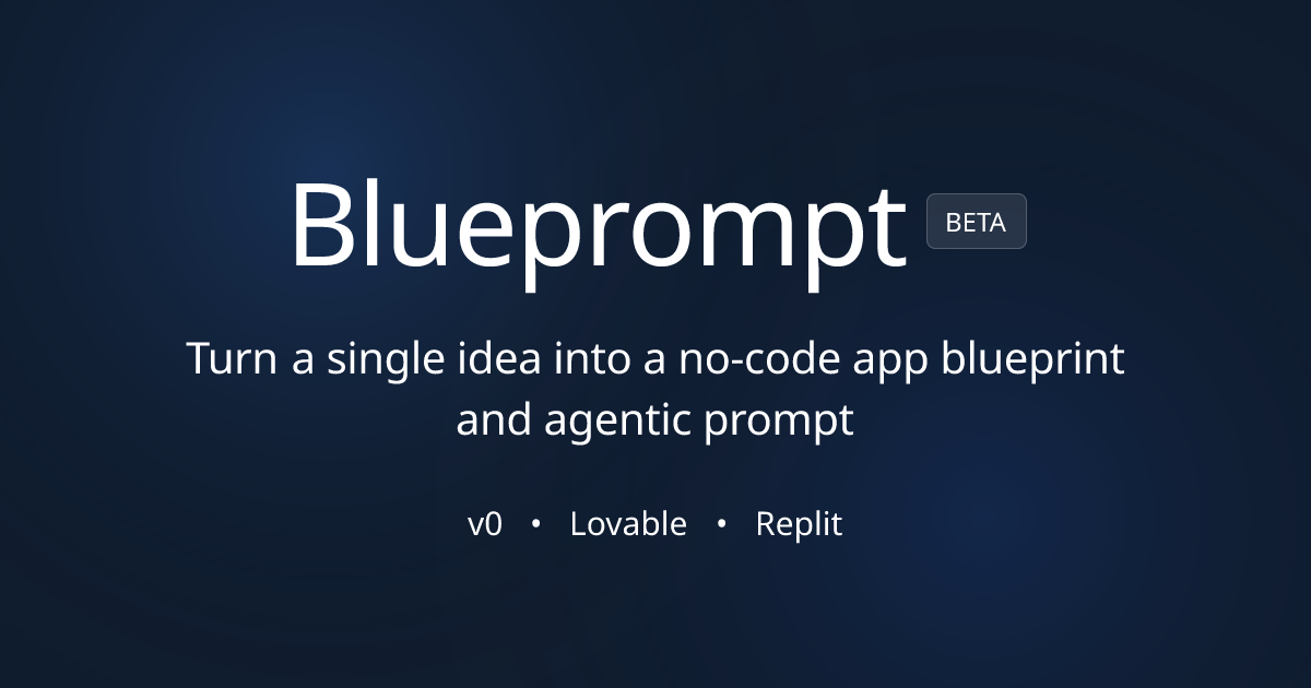 Blueprompt — No-Code App & Agent Prompt Creator